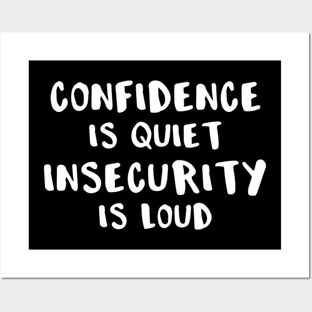 Confidence is Quiet Insecurity is Loud Wall Art by DANPUBLIC